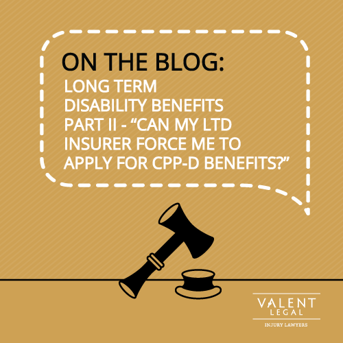 On the blog: Long term disability benefits part II - "Can my LTD insurer force me to apply for CPP-D benefits?"